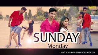New Haryanvi Song 2018 :- Sunday Monday || Suraj Kaushik, Shivani Chauhan, Nitish Sharma || Sonotek