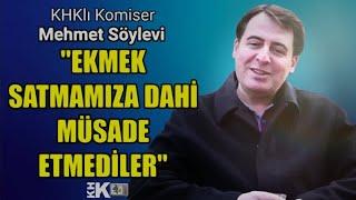 13 İŞ DEĞİŞTİRDİM, EKMEK SATMAMA BİLE İZİN VERMEDİLER, KHK'LI KOMİSER ANLATIYOR