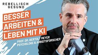 Künstliche Intelligenz: Besser arbeiten. Besser leben. Mit Arbeitspsychologe Prof. Dr. Bertolt Meyer