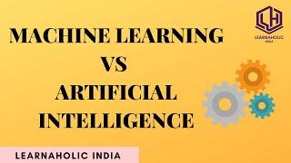 Difference between Machine Learning and Artificial Intelligence | Learnaholic India