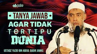 TANYA JAWAB : AGAR TIDAK TERTIPU DENGAN DUNIA - Ustadz Yazid bin Abdul Qadir Jawas