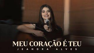 Jeandra Alves | Meu Coração é Teu - Gabriela Rocha (Cover)