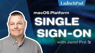 LaunchPad - macOS Platform Single Sign-on with Jamf Pro