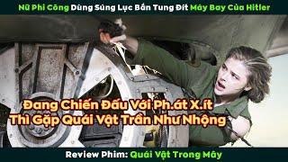 [Review Phim] Nữ Phi Công Dùng Súng Lục Bắn Tung Đít Máy Bay Của Hitler