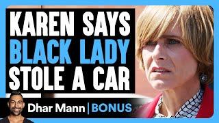 KAREN Says BLACK LADY STOLE A Car | Dhar Mann Bonus!