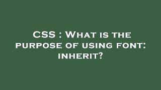 CSS : What is the purpose of using font: inherit?