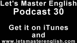 Let's Master English: Podcast 30 (an ESL podcast) (an English radio show!!)