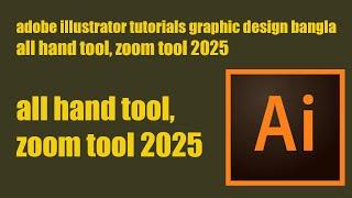 adobe illustrator all hand tool,zoom tool 2025