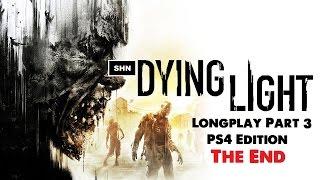 Dying Light: PS4 Edition Part 3 The End 1080p/60fps Walkthrough Longplay Full Game No Commentary