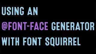 Coding for Beginners: Using an @font-face generator with Font Squirrel