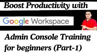 Master the Google Workspace Admin Console | A Beginner's Guide to Google Workspace