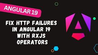 160. ️ Fix HTTP Failures in Angular 19 with RxJS Operators: Step-by-Step Guide! 