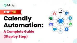 Top 10 Calendly Automation: A Complete Guide (Step by Step)