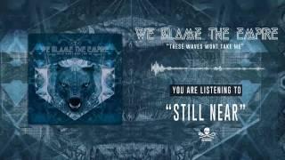 We Blame The Empire - Still Near (official HD Audio)