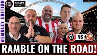  RAMBLE ON THE ROAD | WEMBLEY EDITION | HEARTBREAK FOR THE BLADES AS SUNDERLAND SEAL PROMOTION 
