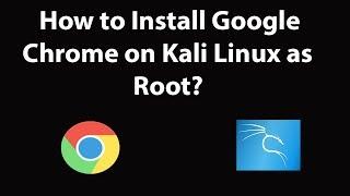 How to Install Google Chrome on Kali Linux as Root?