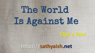Poem: The World Is Against Me, by Edgar A. Guest