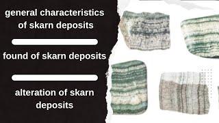 general characteristics of skarn deposits? found of skarn deposits? alteration of skarn deposits?