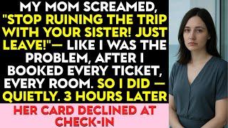 My Mom “Stop Ruining The Trip With Your Sister! Leave!” Me “Fine ” So I Left—See What Happened