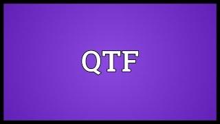 QTF Meaning