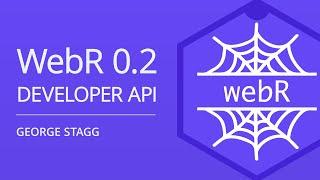 webR 0.2: Updates to webR's developer API | George Stagg | Posit