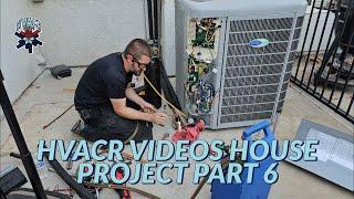 HVACR VIDEOS HOUSE PROJECT PART 6