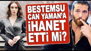 Yıllar sonra ortaya çıktı! Bestemsu Özdemir Can Yaman'ı aldattı mı?