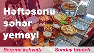 Həftəsonu səhər yeməyi | Serpme kahvaltı | Sunday brunch