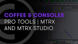 Avid Coffee & Consoles: Getting the Most Out of MTRX and MTRX Studio