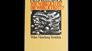 Wie wirklich ist die Wirklichkeit? Paul Watzlawick