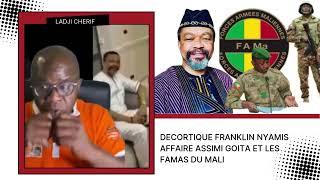 LADJI CHERIF DECORTIQUE FRANKLIN NYAMIS AFFAIRE ASSIMI GOITA ET LES FAMAS DU MALI !