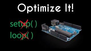 Optimizing Arduino Code: no setup(), no loop() 