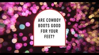 Cowboy Boots: Are They Really Good for Your Feet?