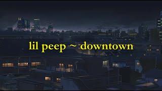 Lil Peep - Downtown [lyrics]