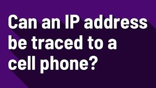 Can an IP address be traced to a cell phone?