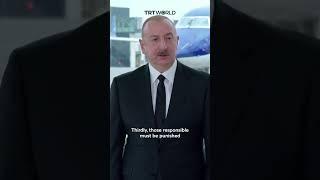 Russia must acknowledge its guilt and apologise to Azerbaijan for the crashed plane: Ilham Aliyev