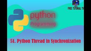 51 How to Implement Thread Synchronization and Thread Communication in Python