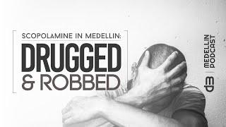 Scopolamine: Drugged in Medellin, Colombia and Robbed - Colombia Podcast