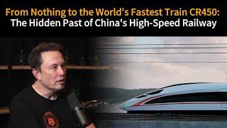 How did China go from nothing to building the world's fastest train, the CR450? | MuskTalk007