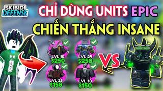 SKIBIDI TOWER DEFENSE - THỬ THÁCH CHỈ DÙNG UNITS EPIC CHIẾN THẮNG INSANE