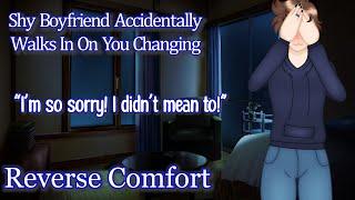 Shy Boyfriend Accidentally Walks In On You Changing [M4F] [Reverse Comfort] [Crying]