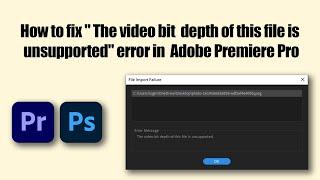 How to fix "The video bit depth of this file is unsupported" error in Adobe Premiere Pro