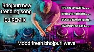 New Trending Bhojpuri Song DJ Remix Mood Fresh Bhojpuri Song