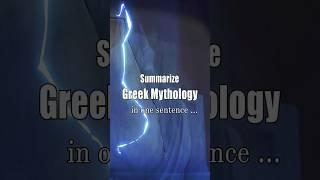 Greek Mythology in one sentence ?