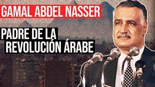 Gamal Abdel Nasser: Padre de la República de Egipto