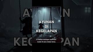 AYUNAN DI KEGELAPAN #ceritaseram #horror #ceritamalam #horrorstories #storytime #shorts