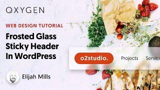 Making A Frosted Glass/Glassmorphism Sticky Header In WordPress With Oxygen