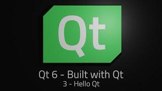 Qt 6 - Episode 3 - Hello Qt