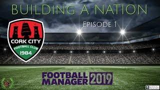 FM19 | Building A Nation | Cork City | Episode 1