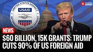 Donald Trump Slashes 90% of USAID Contracts, Cuts $60 Billion & 15,000 Grants | USAID